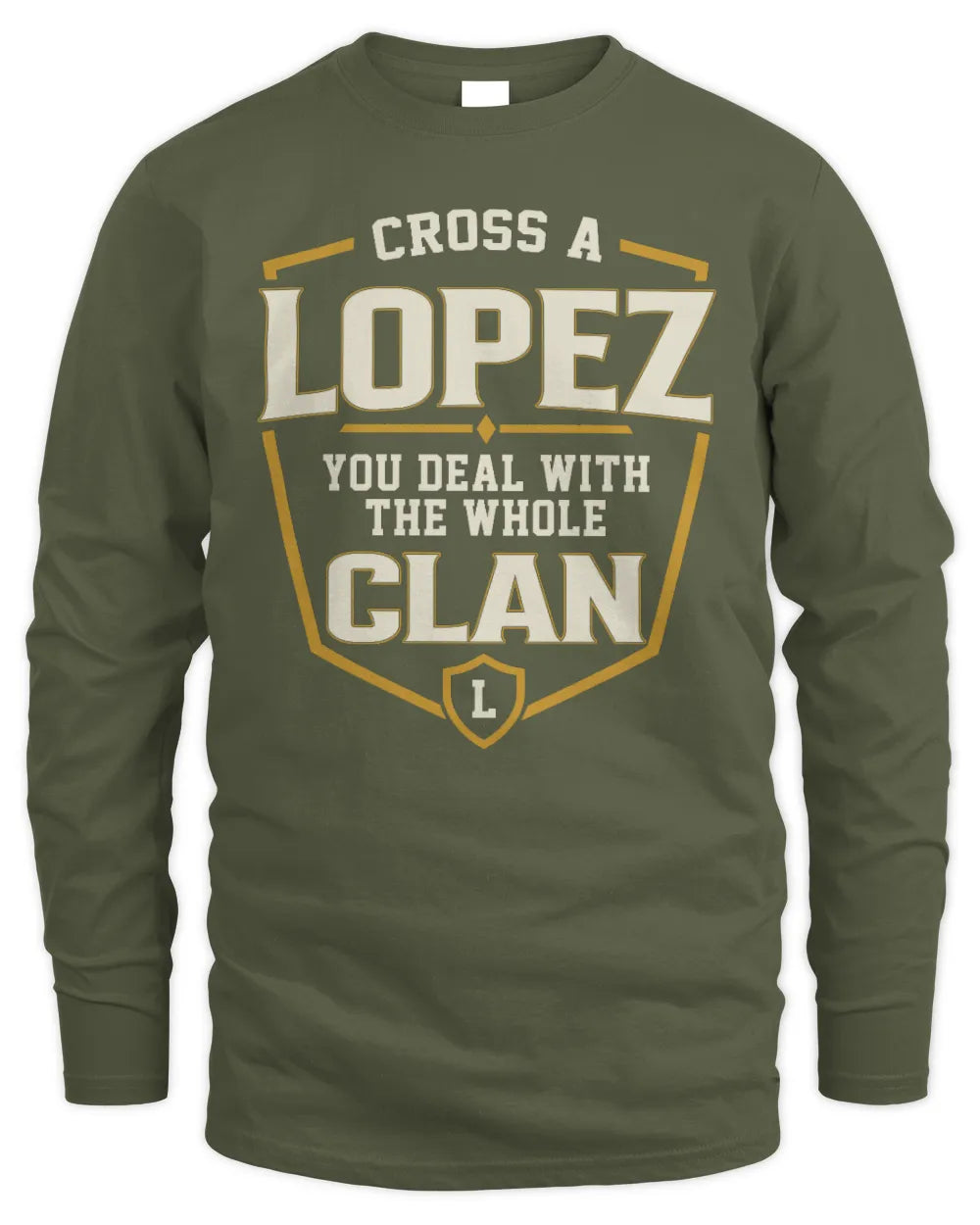 LOPEZ NT1-K008 Cross A/An NAME, You Deal With the Whole Clan | Personalized Vintage T-Shirt - Men's Long Sleeved T-Shirt - Military Green