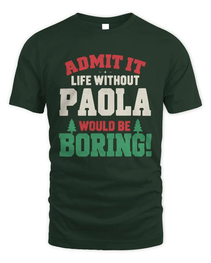 PAOLA P5 TH08 Christmas T-Shirt – “Life Without NAME Would Be Boring” - Unisex Standard T-Shirt - Forest Green