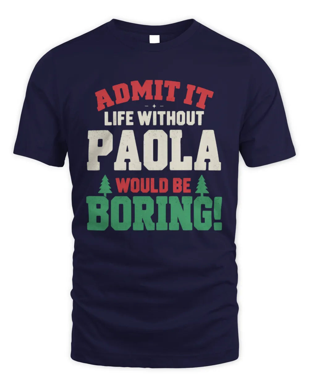PAOLA P5 TH08 Christmas T-Shirt – “Life Without NAME Would Be Boring” - Unisex Standard T-Shirt - Navy