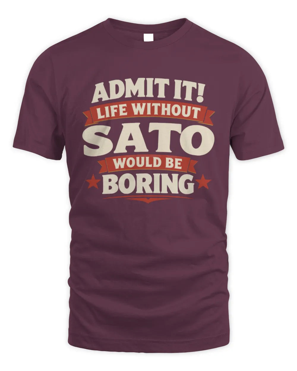 SATO P4 KT003 Personalized Funny Quote Apparel “Life Without NAME Would Be Boring” - Unisex Standard T-Shirt - Maroon