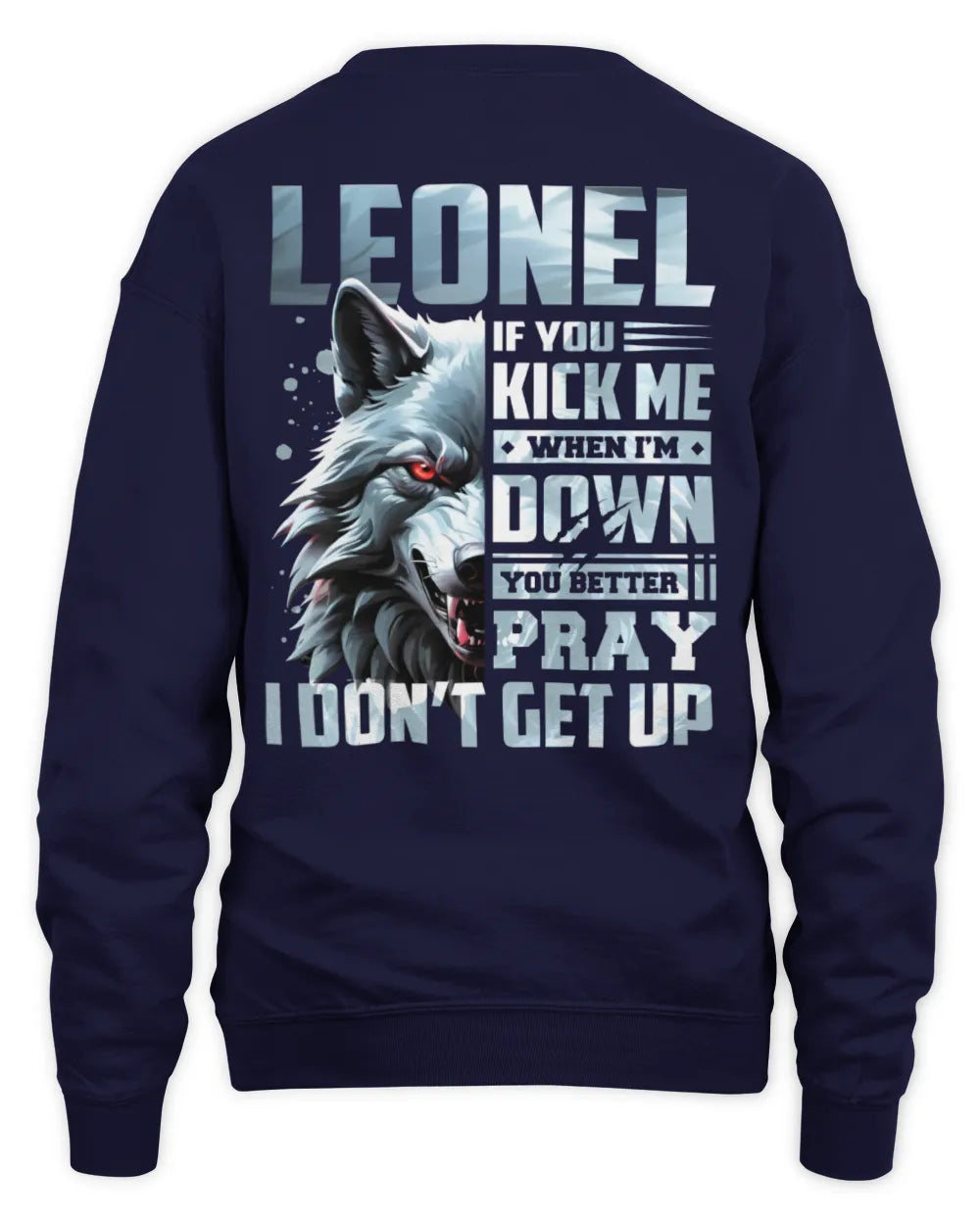 LEONEL AP62-K4-666 - Personalized Fierce Wolf Quote Apparel “If You Kick Me When I’m Down, You Better Pray I Don’t Get Up” - Unisex Sweatshirt - Navy