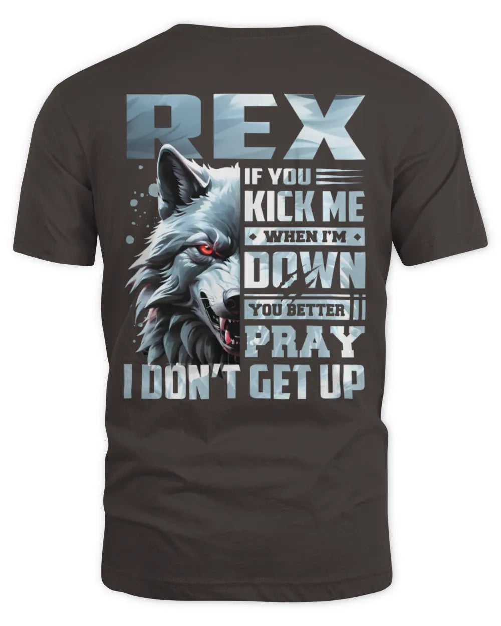 REX AP62-K4-666 - Personalized Fierce Wolf Quote Apparel “If You Kick Me When I’m Down, You Better Pray I Don’t Get Up” - Unisex Standard T-Shirt - Dark Chocolate