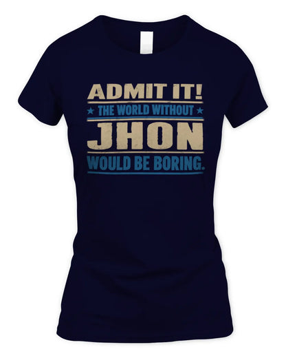 JHON TP68-K2-968 – Personalized Funny Quote Apparel “The World Without NAME Would Be Boring” - Women's Standard T-Shirt - Navy
