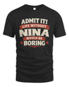NINA P4 KT003 Personalized Funny Quote Apparel “Life Without NAME Would Be Boring”