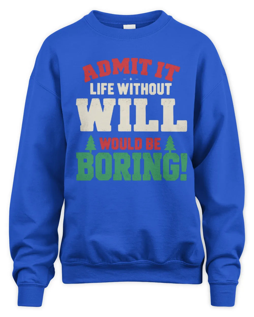 WILL P5 TH08 Christmas T-Shirt – “Life Without NAME Would Be Boring” - Unisex Sweatshirt - Royal