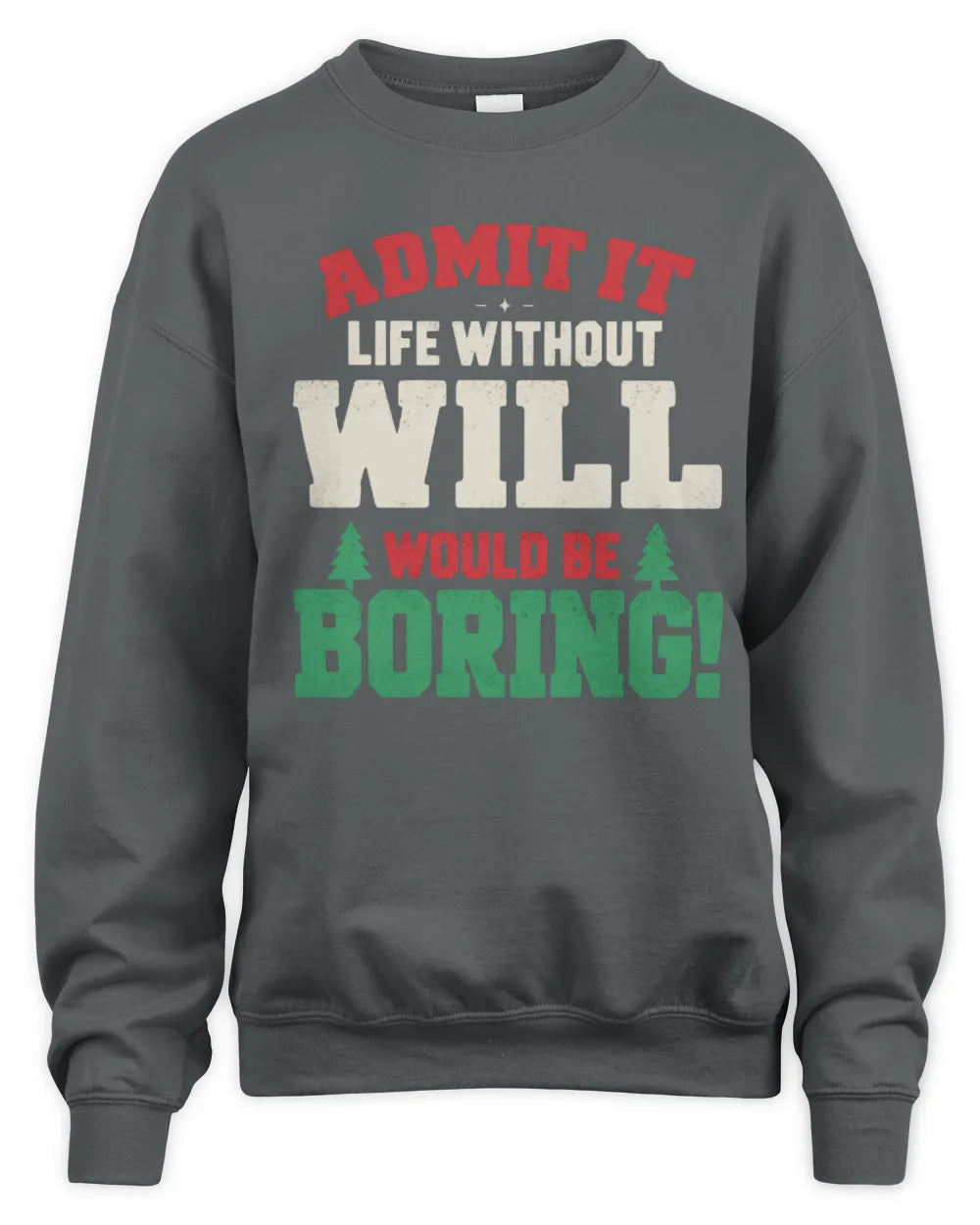 WILL P5 TH08 Christmas T-Shirt – “Life Without NAME Would Be Boring” - Unisex Sweatshirt - Charcoal