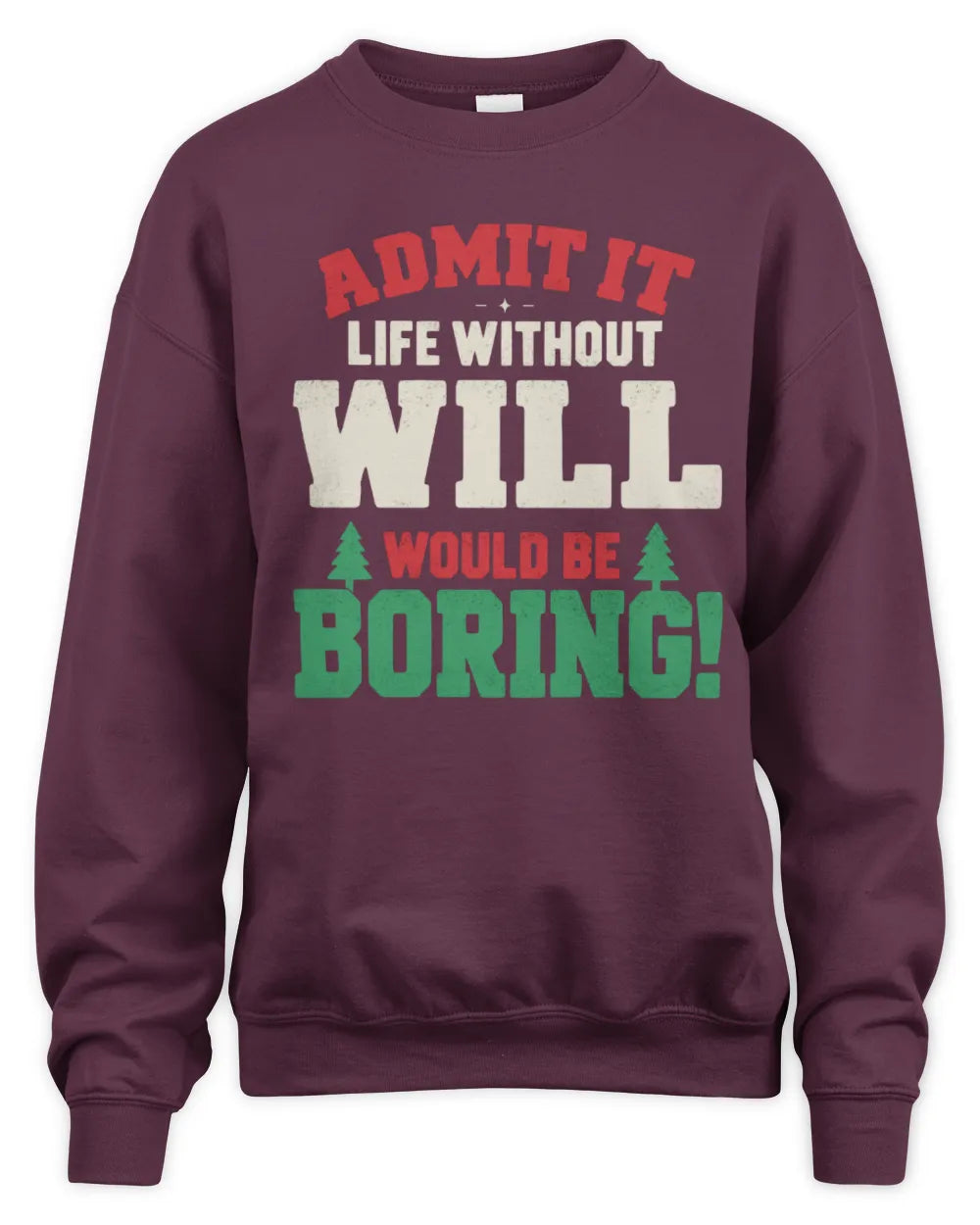 WILL P5 TH08 Christmas T-Shirt – “Life Without NAME Would Be Boring” - Unisex Sweatshirt - Maroon