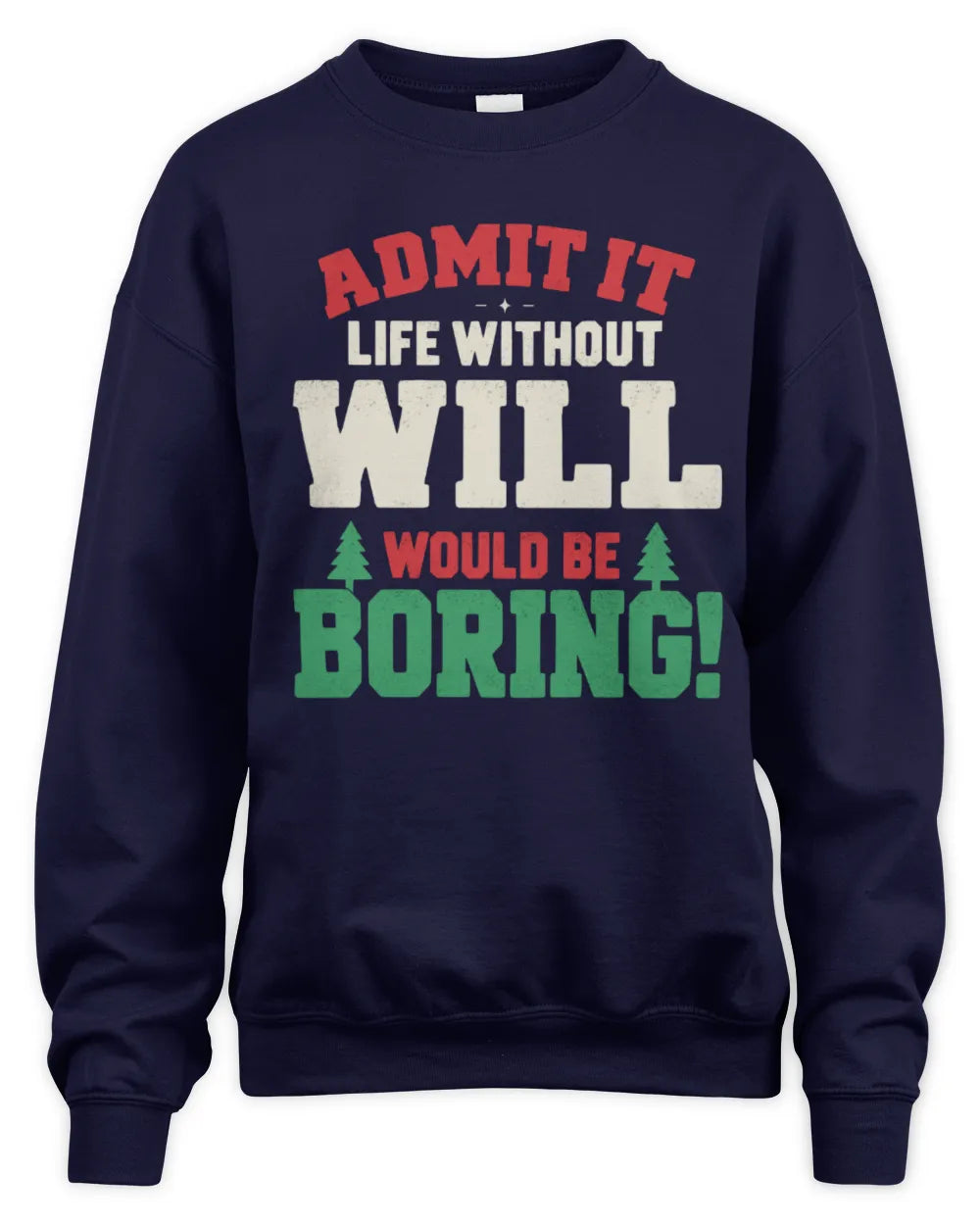 WILL P5 TH08 Christmas T-Shirt – “Life Without NAME Would Be Boring” - Unisex Sweatshirt - Navy