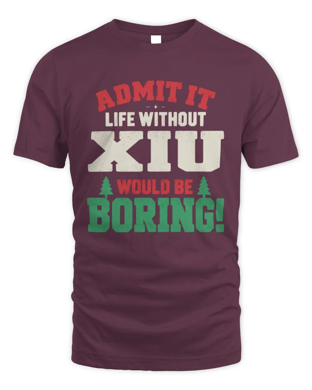 XIU P5 TH08 Christmas T-Shirt – “Life Without NAME Would Be Boring” - Unisex Standard T-Shirt - Maroon