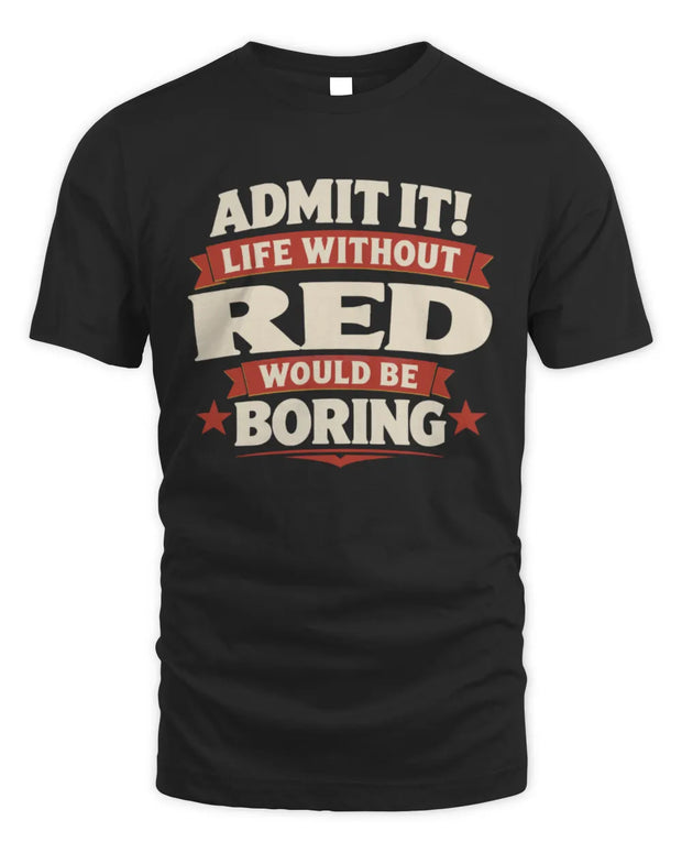 RED P4 KT003 Personalized Funny Quote Apparel “Life Without NAME Would Be Boring”