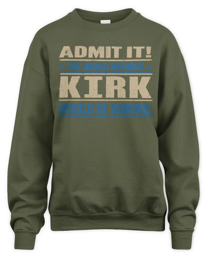 KIRK TP68-K2-968 – Personalized Funny Quote Apparel “The World Without NAME Would Be Boring” - Unisex Sweatshirt - Military Green