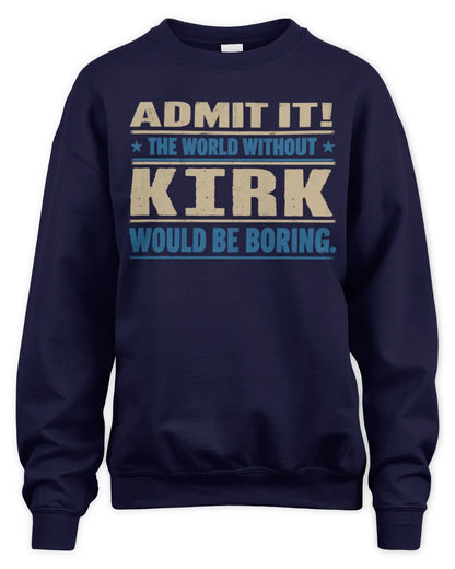 KIRK TP68-K2-968 – Personalized Funny Quote Apparel “The World Without NAME Would Be Boring” - Unisex Sweatshirt - Navy