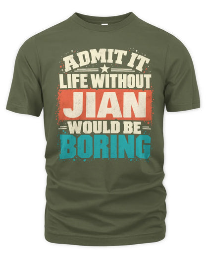 JIAN P02-TH11-226 Personalized Admit It Life Without [Name] Would Be Boring T-Shirt - Custom Name Funny Gift - Unisex Standard T-Shirt - Military Green
