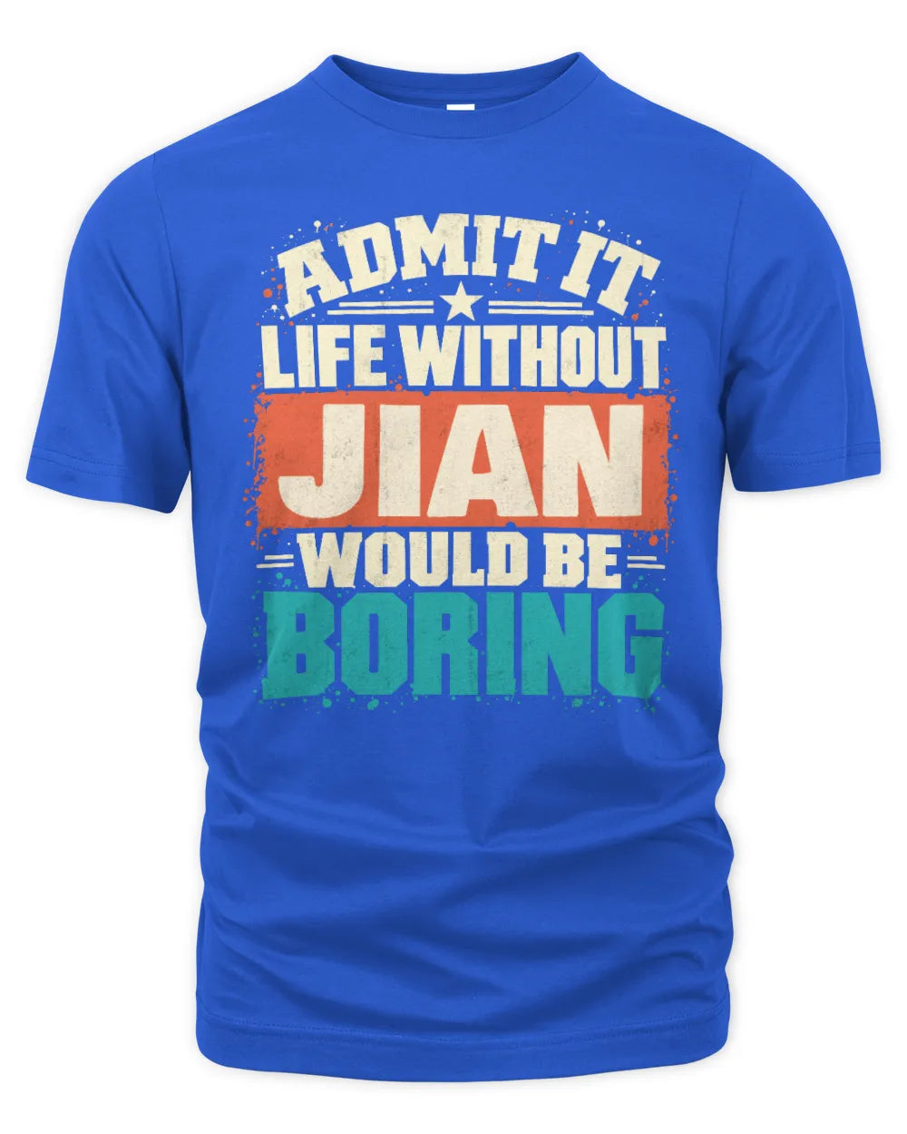 JIAN P02-TH11-226 Personalized Admit It Life Without [Name] Would Be Boring T-Shirt - Custom Name Funny Gift - Unisex Standard T-Shirt - Royal