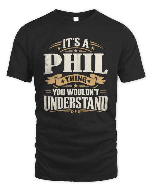 PHIL P08 TH51 - Personalized “It’s a/an [NAME] Thing – You Wouldn’t Understand” Shirt