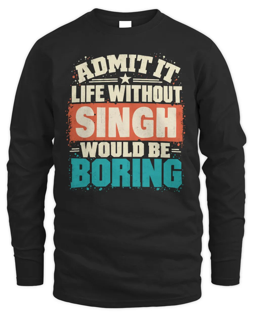 SINGH P02-TH11-226 Personalized Admit It Life Without [Name] Would Be Boring T-Shirt - Custom Name Funny Gift - Men's Long Sleeved T-Shirt - Black