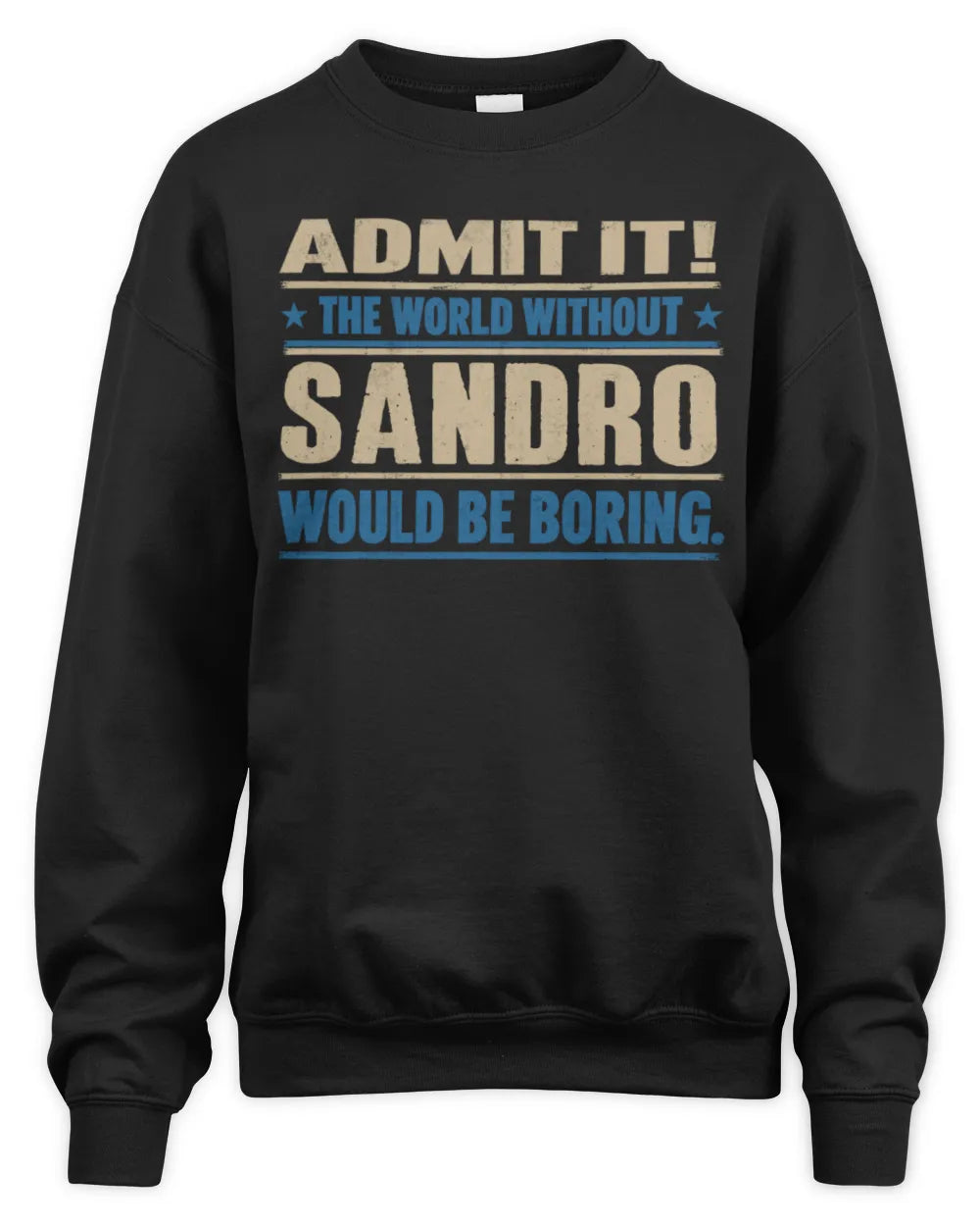 SANDRO TP68-K2-968 – Personalized Funny Quote Apparel “The World Without NAME Would Be Boring” - Unisex Sweatshirt - Black