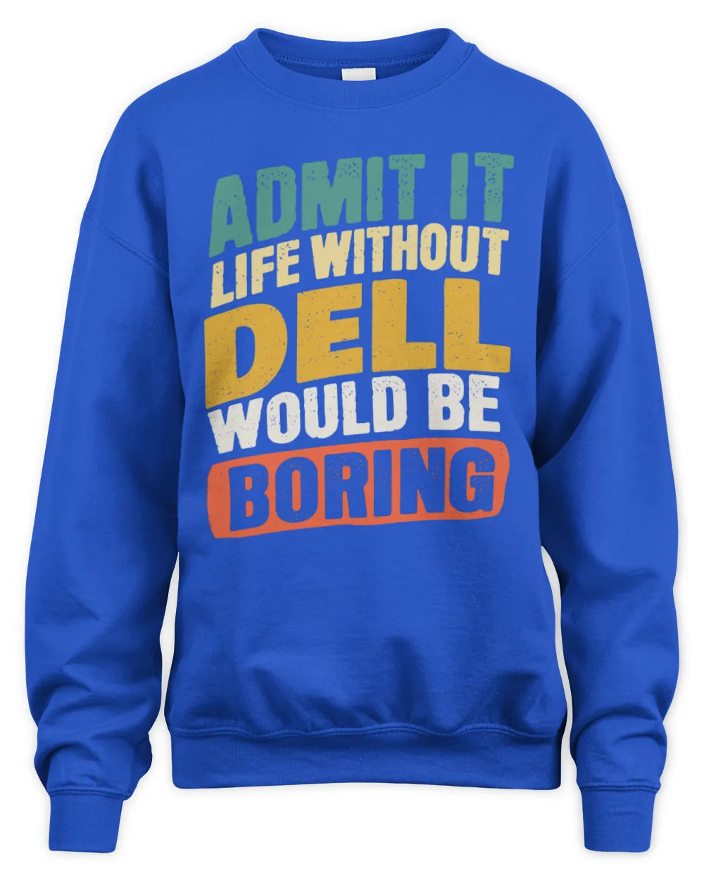 DELL TP88-K4-229
Personalized Funny Quote Apparel “Life Without NAME Would Be Boring” - Unisex Sweatshirt - Royal
