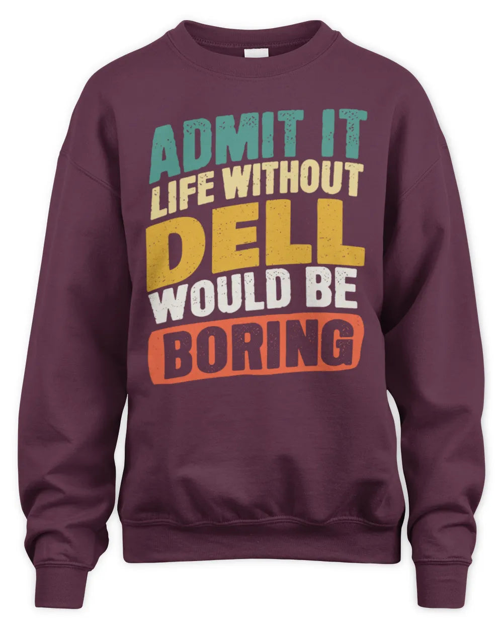 DELL TP88-K4-229
Personalized Funny Quote Apparel “Life Without NAME Would Be Boring” - Unisex Sweatshirt - Maroon