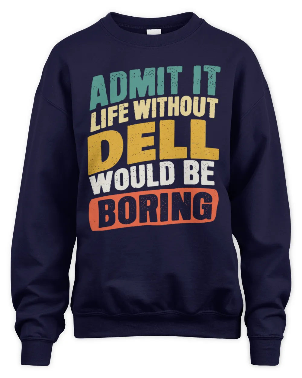 DELL TP88-K4-229
Personalized Funny Quote Apparel “Life Without NAME Would Be Boring” - Unisex Sweatshirt - Navy