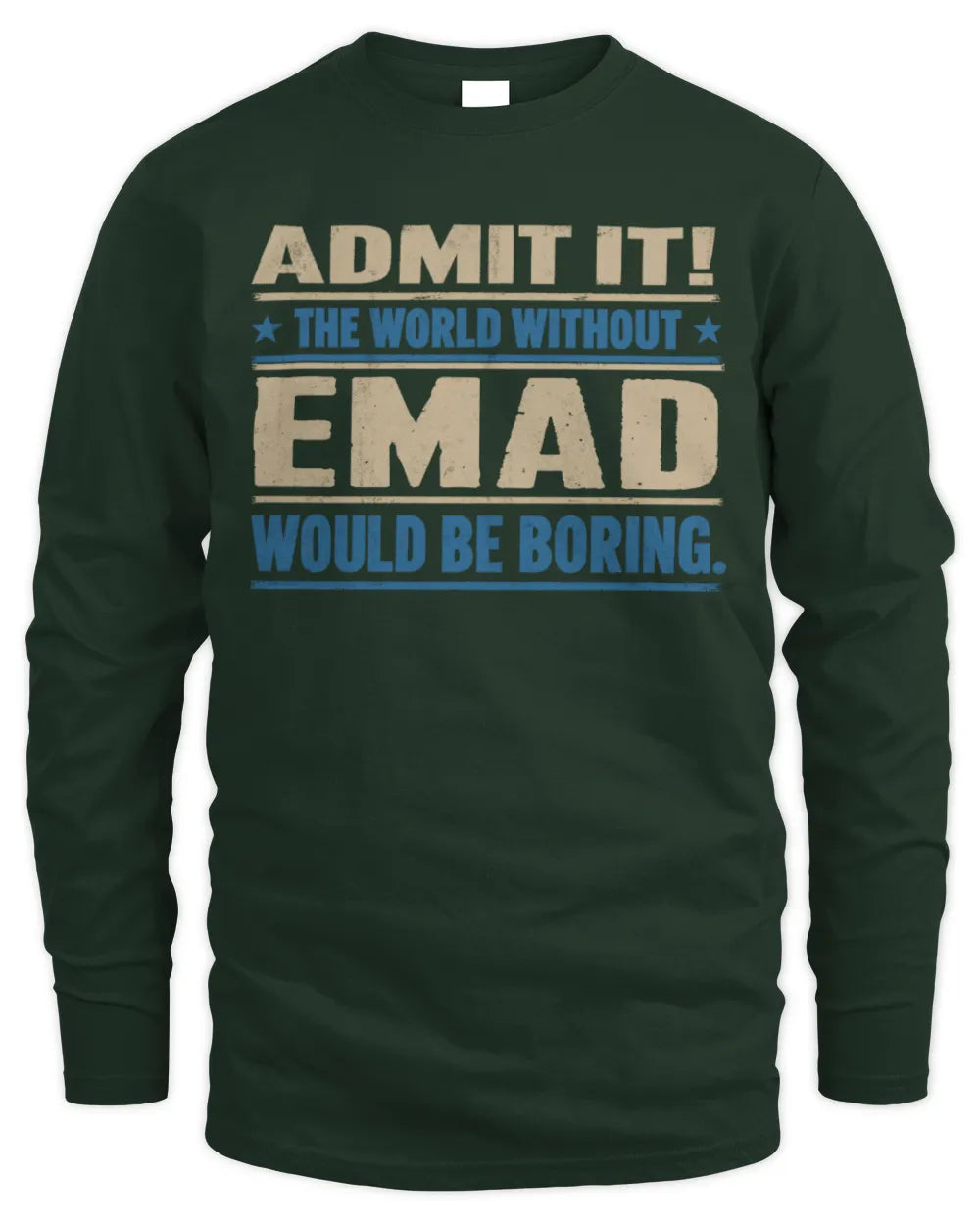 EMAD TP68-K2-968 – Personalized Funny Quote Apparel “The World Without NAME Would Be Boring” - Men's Long Sleeved T-Shirt - Forest Green
