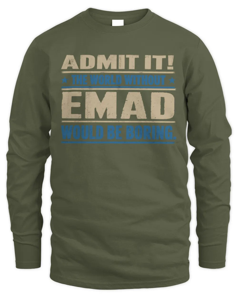 EMAD TP68-K2-968 – Personalized Funny Quote Apparel “The World Without NAME Would Be Boring” - Men's Long Sleeved T-Shirt - Military Green