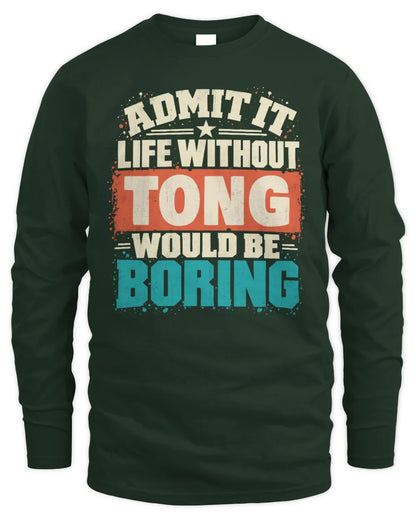 TONG P02-TH11-226 Personalized Admit It Life Without [Name] Would Be Boring T-Shirt - Custom Name Funny Gift - Men's Long Sleeved T-Shirt - Forest Green