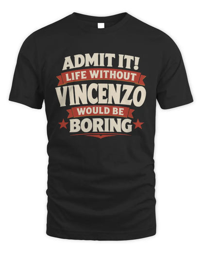 VINCENZO P4 KT003 Personalized Funny Quote Apparel “Life Without NAME Would Be Boring” - Unisex Standard T-Shirt - Black