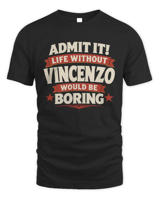 VINCENZO P4 KT003 Personalized Funny Quote Apparel “Life Without NAME Would Be Boring” - Unisex Standard T-Shirt - Black