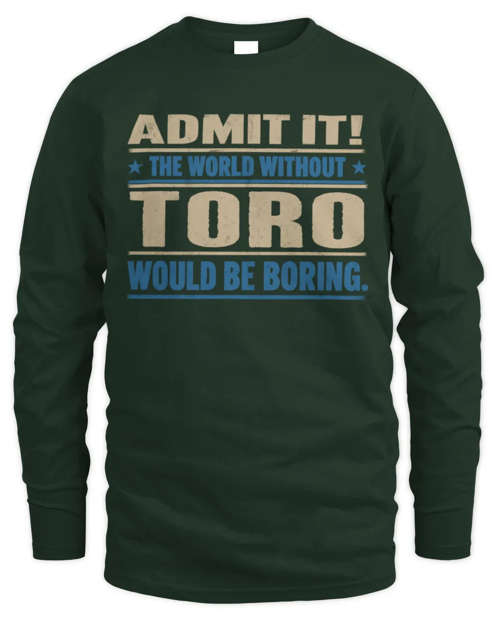 TORO TP68-K2-968 – Personalized Funny Quote Apparel “The World Without NAME Would Be Boring” - Men's Long Sleeved T-Shirt - Forest Green