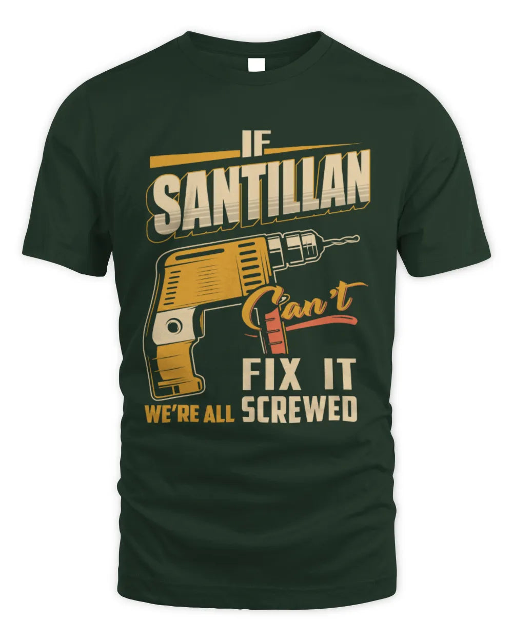 SANTILLAN TP22-K4-228 - Personalized Handyman T-Shirt “If AARON Can’t Fix It, We’re All Screwed” - Unisex Standard T-Shirt - Forest Green