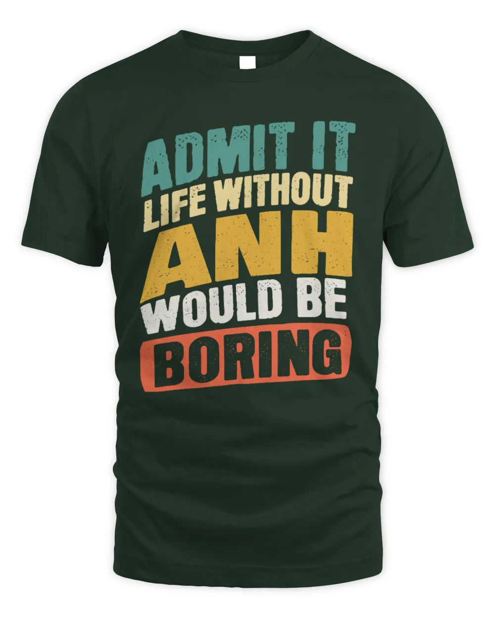 ANH TP88-K4-229
Personalized Funny Quote Apparel “Life Without NAME Would Be Boring” - Unisex Standard T-Shirt - Forest Green