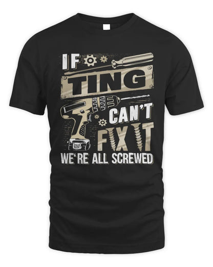 TING TX03 P02 - Personalized Handyman Mechanic Shirt “If NAME Can’t Fix It, We’re All Screwed” - Unisex Standard T-Shirt - Black