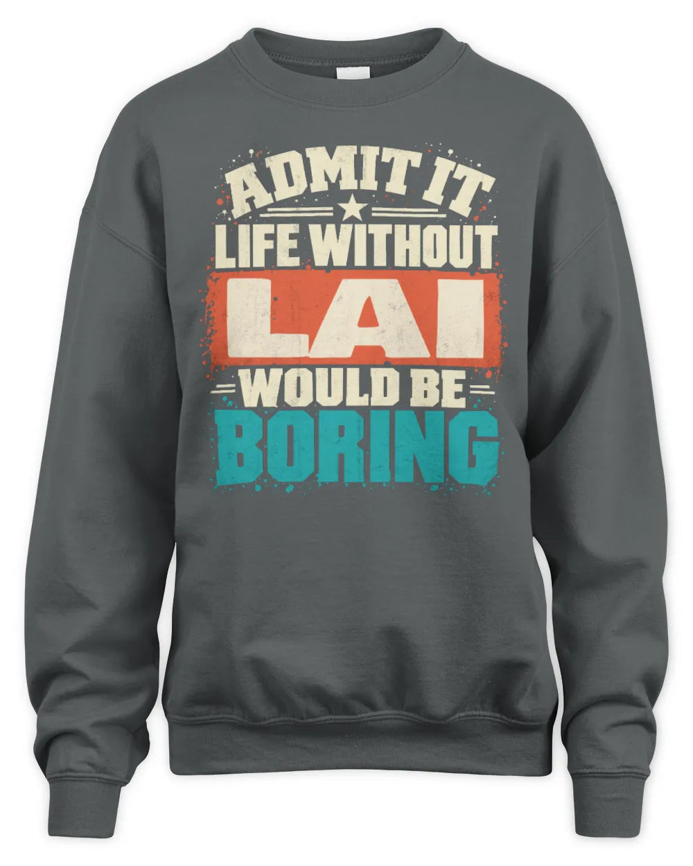 LAI P02-TH11-226 Personalized Admit It Life Without [Name] Would Be Boring T-Shirt - Custom Name Funny Gift - Unisex Sweatshirt - Charcoal