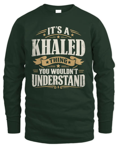 KHALED P08 TH51 - Personalized “It’s a/an [NAME] Thing – You Wouldn’t Understand” Shirt - Men's Long Sleeved T-Shirt - Forest Green