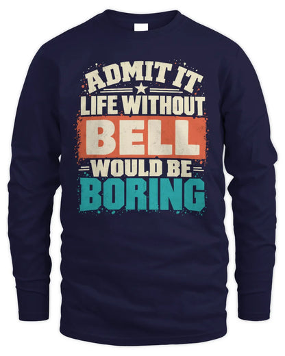 BELL P02-TH11-226 Personalized Admit It Life Without [Name] Would Be Boring T-Shirt - Custom Name Funny Gift - Men's Long Sleeved T-Shirt - Navy