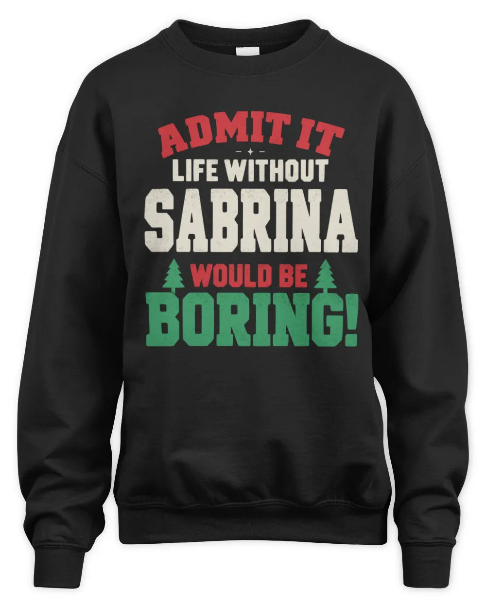 SABRINA P5 TH08 Christmas T-Shirt – “Life Without NAME Would Be Boring” - Unisex Sweatshirt - Black