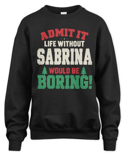 SABRINA P5 TH08 Christmas T-Shirt – “Life Without NAME Would Be Boring” - Unisex Sweatshirt - Black