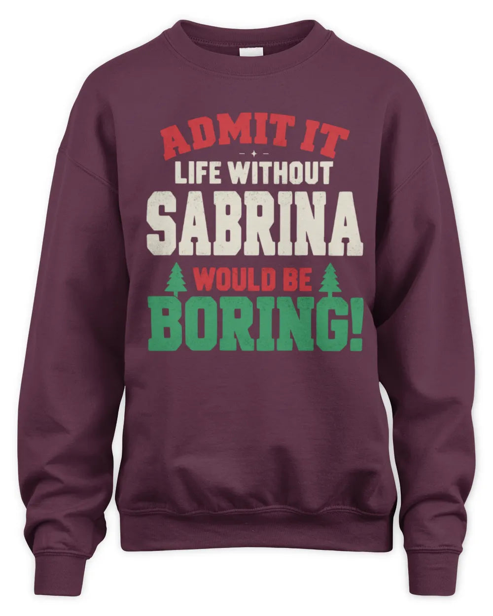 SABRINA P5 TH08 Christmas T-Shirt – “Life Without NAME Would Be Boring” - Unisex Sweatshirt - Maroon