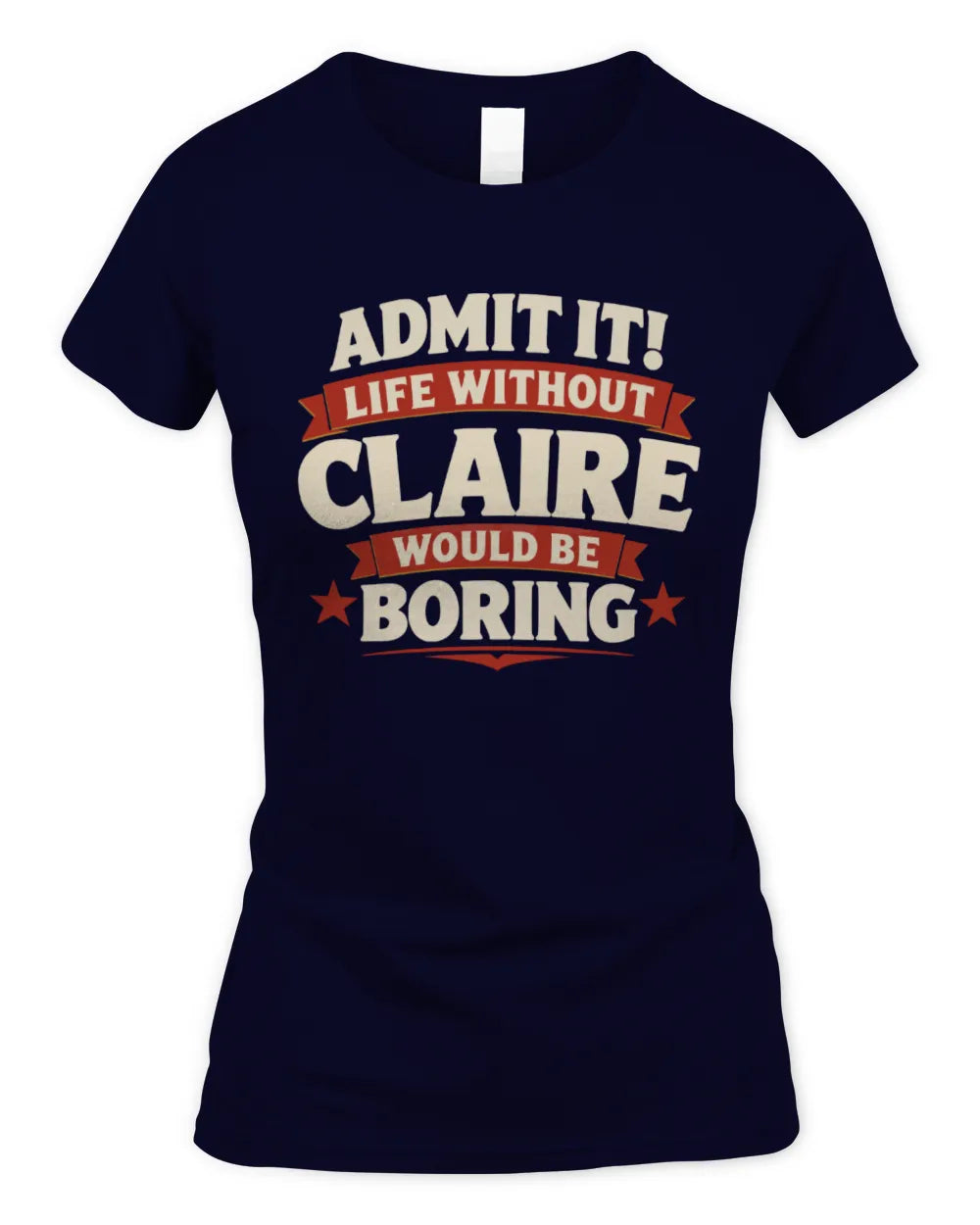 CLAIRE P4 KT003 Personalized Funny Quote Apparel “Life Without NAME Would Be Boring” - Women's Standard T-Shirt - Navy