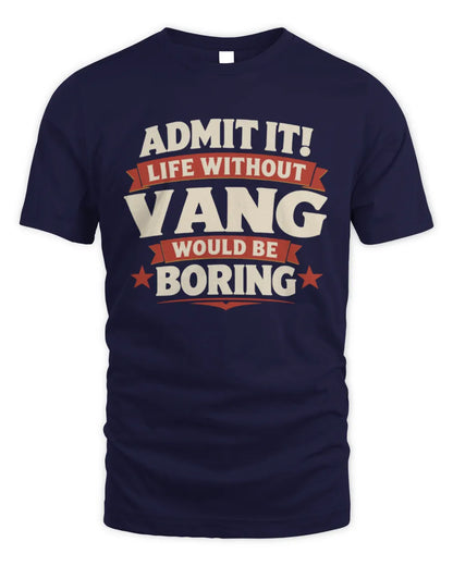VANG P4 KT003 Personalized Funny Quote Apparel “Life Without NAME Would Be Boring” - Unisex Standard T-Shirt - Navy
