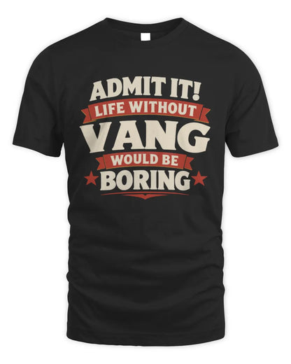 VANG P4 KT003 Personalized Funny Quote Apparel “Life Without NAME Would Be Boring” - Unisex Standard T-Shirt - Black