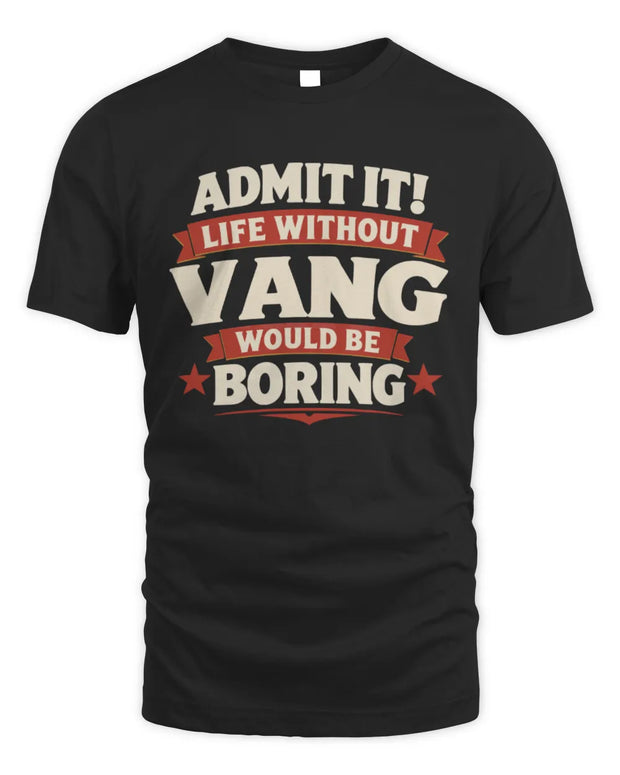 VANG P4 KT003 Personalized Funny Quote Apparel “Life Without NAME Would Be Boring”