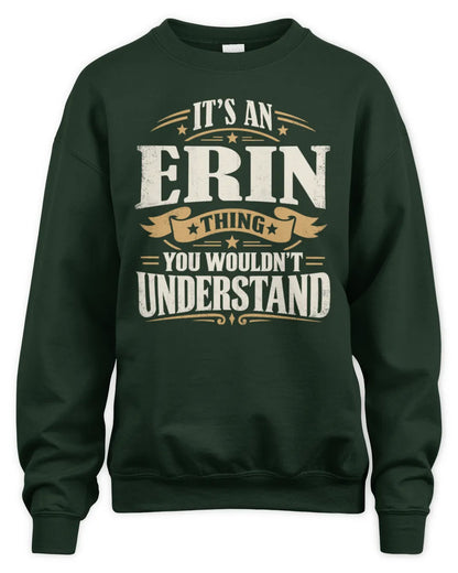 ERIN P08 TH51 - Personalized “It’s a/an [NAME] Thing – You Wouldn’t Understand” Shirt - Unisex Sweatshirt - Forest Green
