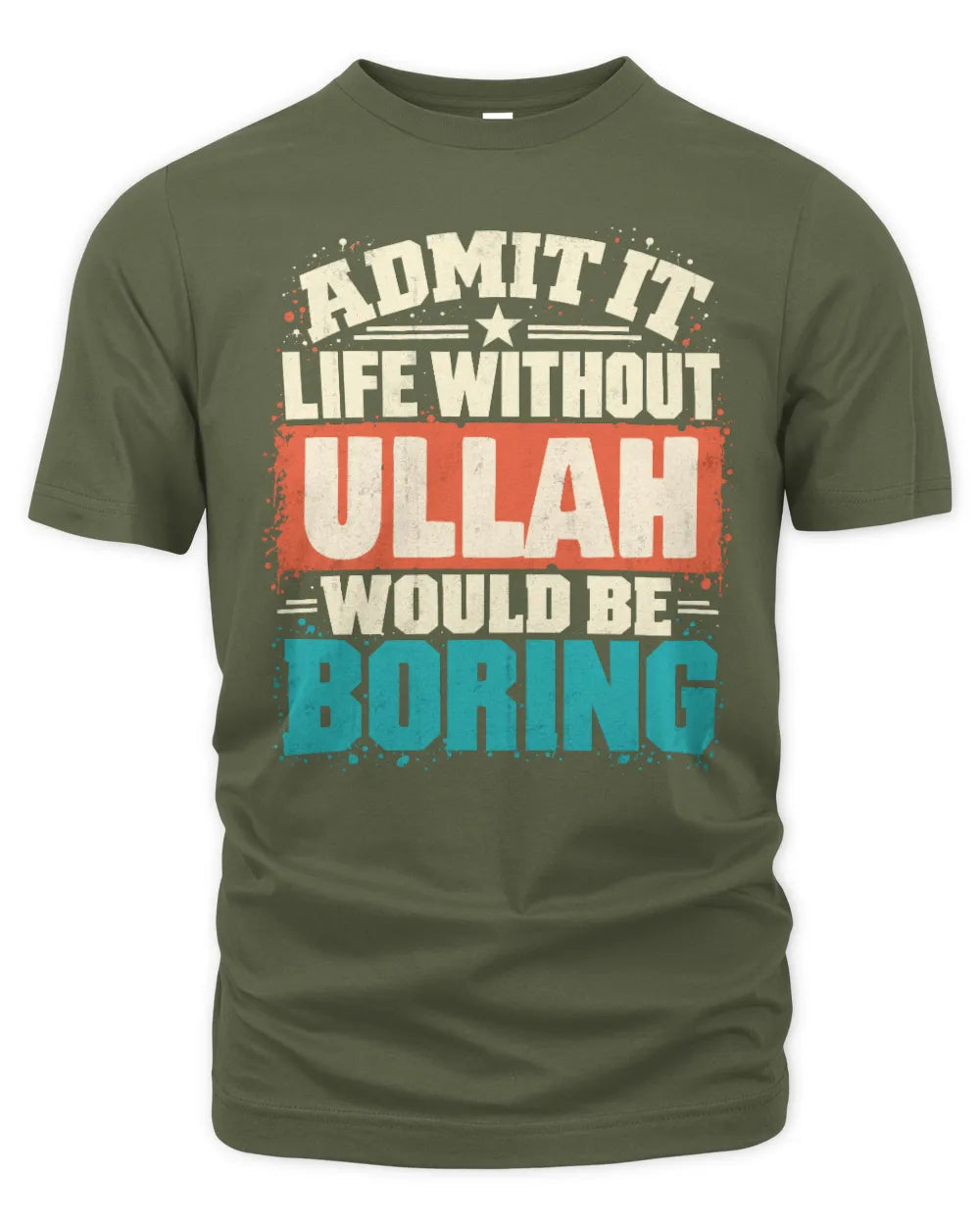 ULLAH P02-TH11-226 Personalized Admit It Life Without [Name] Would Be Boring T-Shirt - Custom Name Funny Gift - Unisex Standard T-Shirt - Military Green