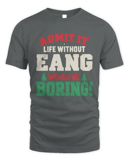 EANG P5 TH08 Christmas T-Shirt – “Life Without NAME Would Be Boring” - Unisex Standard T-Shirt - Charcoal