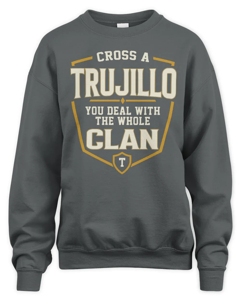 TRUJILLO NT1-K008 Cross A/An NAME, You Deal With the Whole Clan | Personalized Vintage T-Shirt - Unisex Sweatshirt - Charcoal