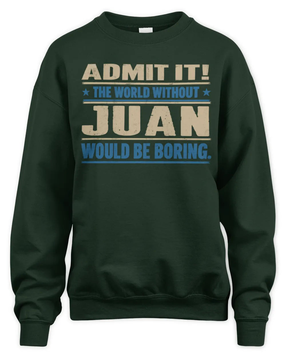 JUAN TP68-K2-968 – Personalized Funny Quote Apparel “The World Without NAME Would Be Boring” - Unisex Sweatshirt - Forest Green