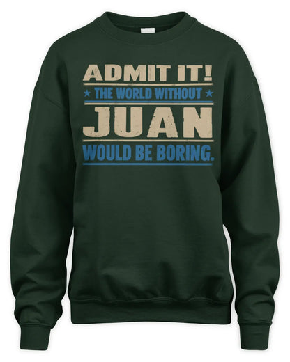 JUAN TP68-K2-968 – Personalized Funny Quote Apparel “The World Without NAME Would Be Boring” - Unisex Sweatshirt - Forest Green