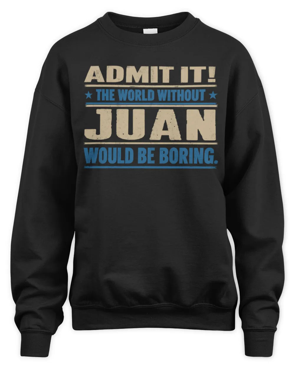 JUAN TP68-K2-968 – Personalized Funny Quote Apparel “The World Without NAME Would Be Boring” - Unisex Sweatshirt - Black